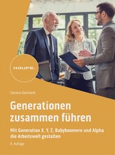 Generationen zusammen führen - Mit Generation X, Y, Z, Alpha und Babyboomern die Arbeitswelt gestalten