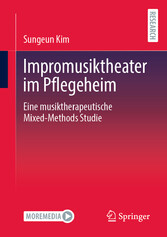 Impromusiktheater im Pflegeheim - Eine musiktherapeutische Mixed-Methods Studie