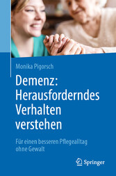 Demenz: Herausforderndes Verhalten verstehen - Für einen besseren Pflegealltag ohne Gewalt