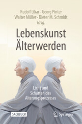 Lebenskunst Älterwerden - Licht und Schatten des Alterungsprozesses